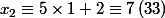 x_{2}\equiv 5\times 1 + 2\equiv 7\left(33 \right)